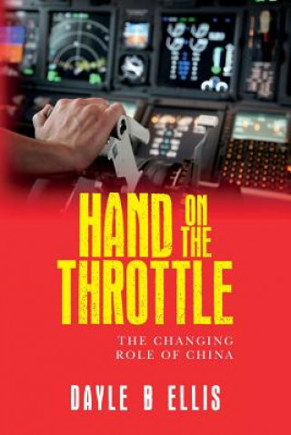 Kniha Hand on the Throttle: The Changing Role of China Dayle B Ellis