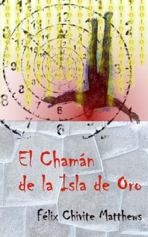 Βιβλίο El Chaman de la Isla de Oro Mr Felix I Chivite-Matthews