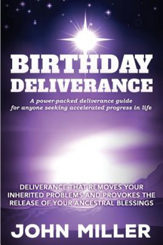 Könyv Birthday Deliverance: Deliverance that Removes Your Inherited Problems & Provokes the Release Of Your Ancestral Blessings John Miller