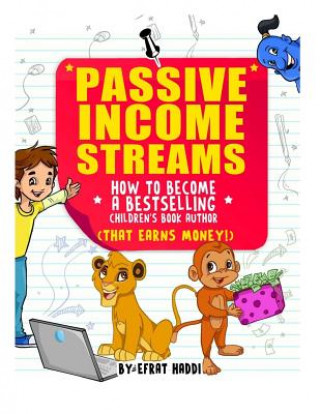 Carte Passive Income Streams: How to become a bestselling Children's book Author (that earns money) Efrat Haddi