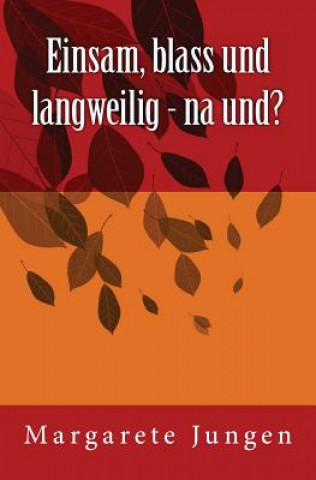 Kniha Einsam, blass und langweilig - na und? Margarete Jungen