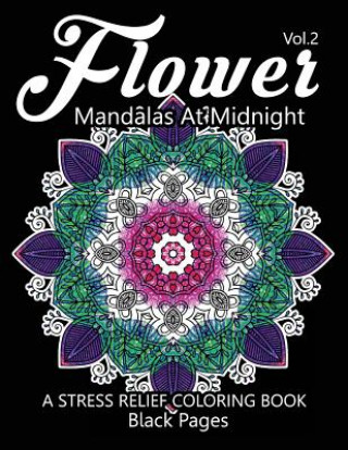 Könyv Flower Mandalas at Midnight Vol.3: Black pages Adult coloring books Design Art Color Therapy Relax Team