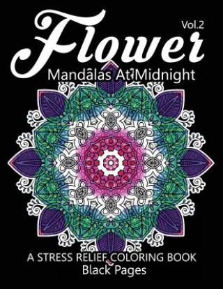 Kniha Flower Mandalas at Midnight Vol.3: Black pages Adult coloring books Design Art Color Therapy Relax Team