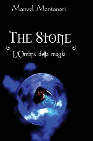 Könyv The Stone: L'Ombra della Magia Manuel Montanari