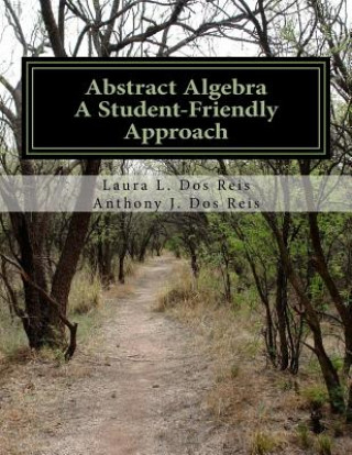 Kniha Abstract Algebra: A Student-Friendly Approach Laura L Dos Reis