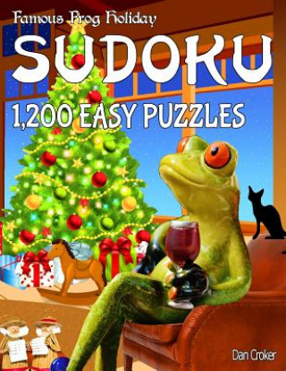 Kniha Famous Frog Holiday Sudoku 1,200 Easy Puzzles: Don't Be Bored Over The Holidays, Do Sudoku! Makes A Great Gift Too. Dan Croker