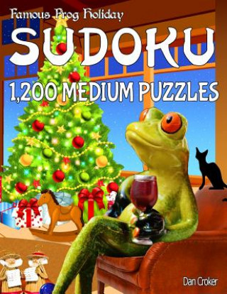 Carte Famous Frog Holiday Sudoku 1,200 Medium Puzzles: Don't Be Bored Over The Holidays, Do Sudoku! Makes A Great Gift Too. Dan Croker