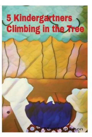 Book 5 Kindergartners Climbing in the Tree Marc Hutchison