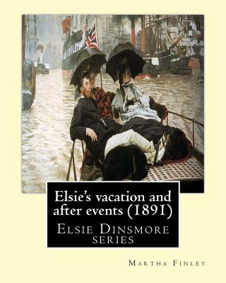 Kniha Elsie's vacation and after events (1891). By: Martha Finley (Original Clas: Elsie Dinsmore series Martha Finley