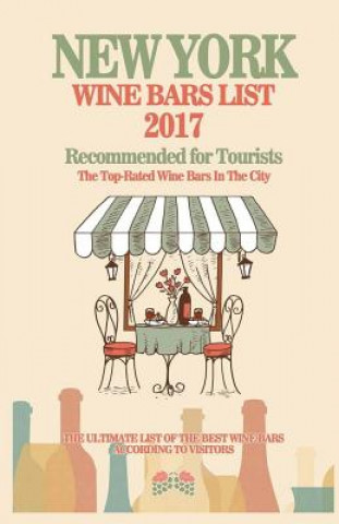 Kniha New York Wine Bars List 2017: Recommended For Tourist - The Top-Rated Wine Bars In The City Of New York, 2017 David D McCarthy