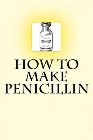 Livre How to Make Penicillin Dr Noah Ras