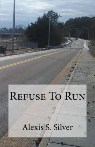 Book Refuse To Run Alexis S Silver