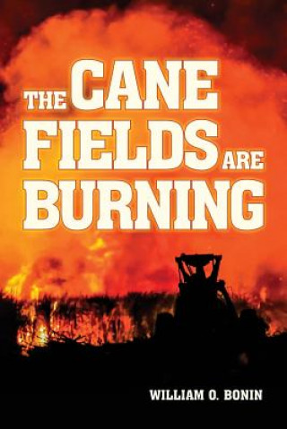 Knjiga The Cane Fields Are Burning MR William O Bonin