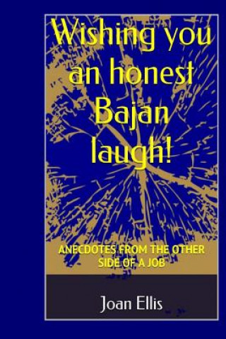 Carte Wishing you an honest Bajan laugh!: Anecdotes From the Other Side of a Job Joan Ellis