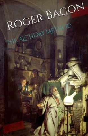 Книга The Alchemy Method Roger Bacon