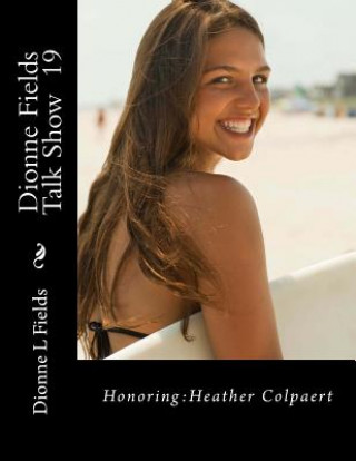 Könyv Dionne Fields Talk Show 19: Honoring: Heather Colpaert Dionne L Fields