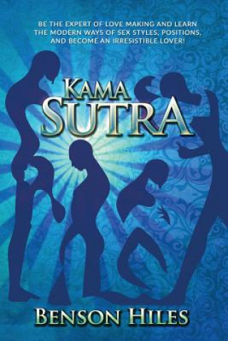 Kniha Kama Sutra: Kama Sutra Be the expert of love making and learn the modern ways of sex styles, positions, and become an irresistible Benson Hiles