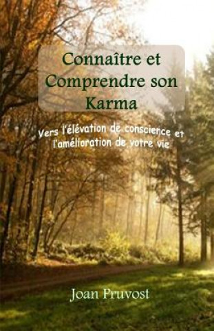 Livre Connaître et comprendre son Karma: Vers l'élévation de votre conscience et l'amélioration de votre vie. Joan Pruvost