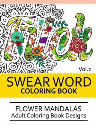 Książka Swear Word Coloring Book Vol.2: Flower Mandalas Adult Coloring Book Designs Darkhead