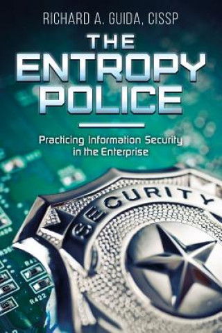 Kniha The Entropy Police: Practicing Information Security in the Enterprise Cissp Richard a Guida