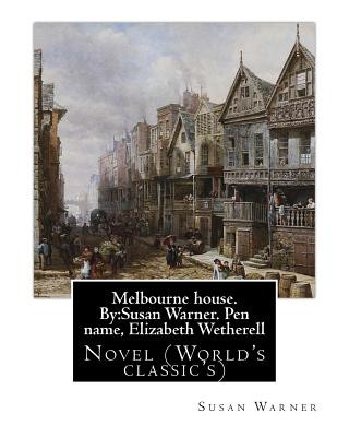 Book Melbourne house. By: Susan Warner. Pen name, Elizabeth Wetherell: Novel (World's classic's) Susan Warner