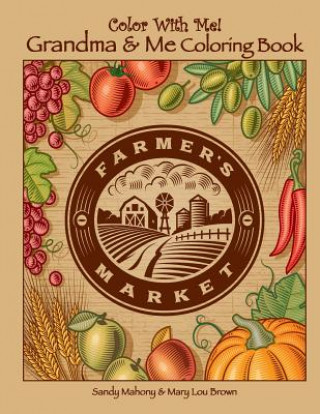 Carte Color With Me! Grandma & Me Coloring Book: Farmer's Market Sandy Mahony