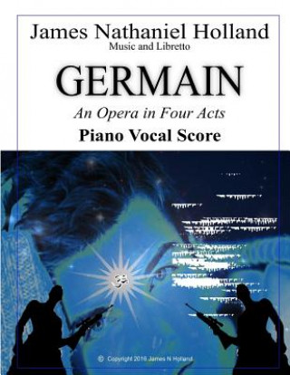 Kniha Germain: An Opera in Four Acts, Vocal Score James Nathaniel Holland