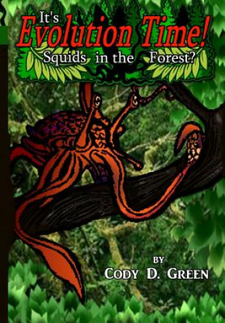 Knjiga It's Evolution Time!: Squids in the Forest? Cody D Green