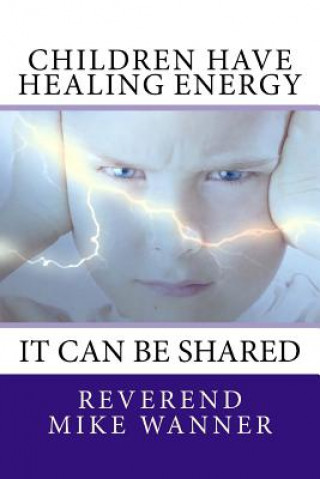 Kniha Children Have Healing Energy Reverend Mike Wanner