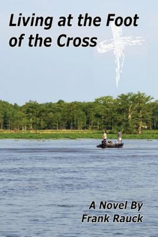 Книга Living at the Foot of the Cross Frank Rauck