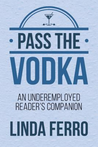 Buch Pass the Vodka: An Underemployed Reader's Companion Linda Ferro