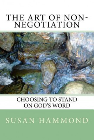 Carte The Art of Non-negotiation: Choosing to stand on God's Word Mrs Susan Marie Hammond