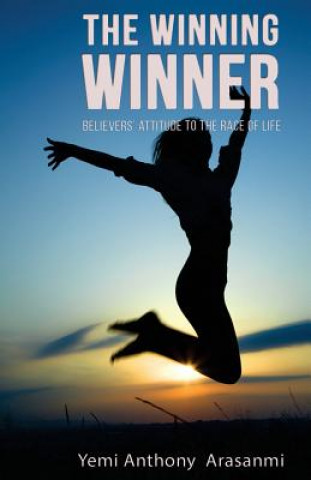 Carte The Winning Winner: Believers' Attitude to the Race of Life Yemi Anthony Arasanmi