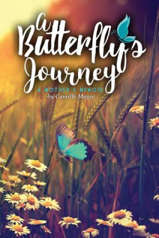 Kniha A Butterfly's Journey: A Mother's Memoir Camille Magee