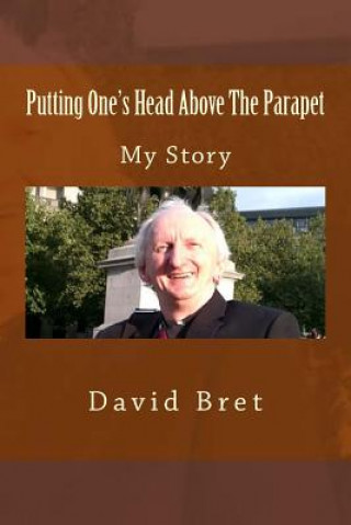 Book Putting One's Head Above The Parapet: My Story David Bret