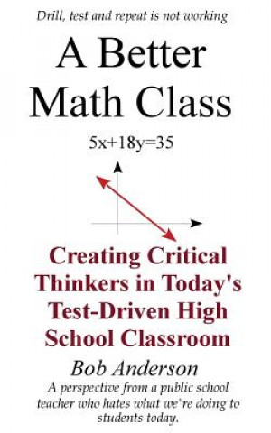 Livre A Better Math Class: Creating Critical Thinkers in Today's Test-Driven High School Classroom Bob Anderson