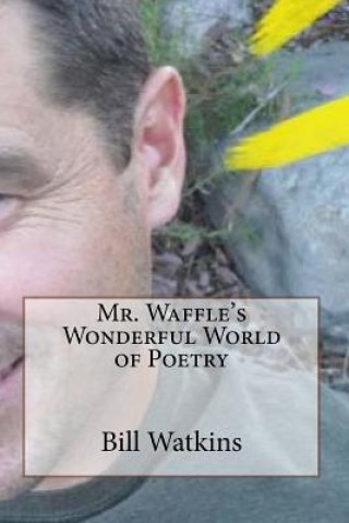 Könyv Mr. Waffle's Wonderful World of Poetry Bill Watkins