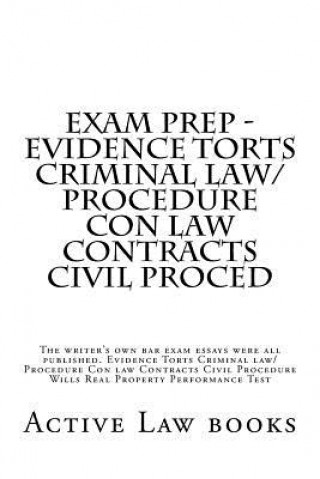 Könyv Exam Prep - Evidence Torts Criminal law/Procedure Con law Contracts Civil Proced: The writer's own bar exam essays were all published. Evidence Torts Active Law Books