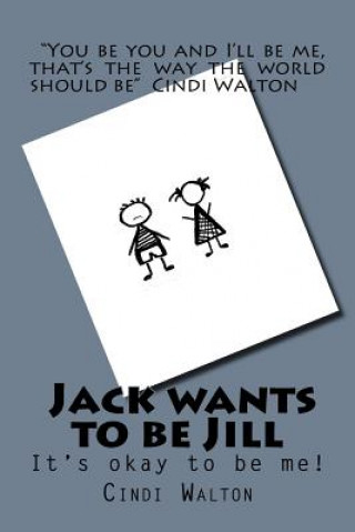 Kniha Jack wants to be Jill: It's okay to be me! Cindi Walton