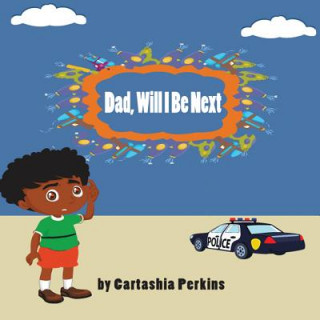 Knjiga Dad, Will I Be Next Cartashia Perkins