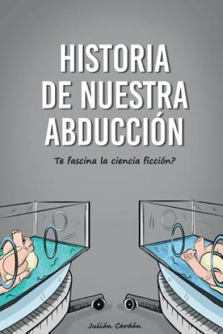 Kniha Historia de nuestra abducción: ?Te fascina la ciencia ficción? Julian Cerdan