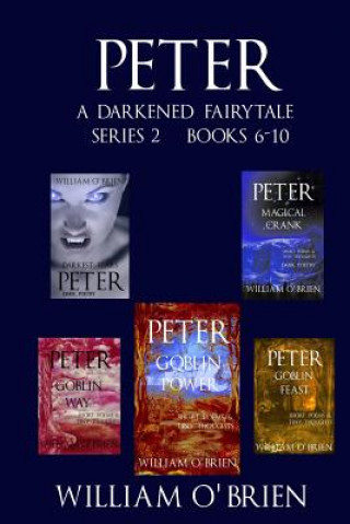 Könyv Peter: A Darkened Fairytale - Series 2 Books 6-10: Vol 6 - 10 William O'Brien