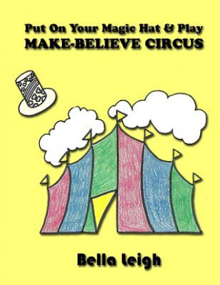 Kniha Put On Your Magic Hat & Play Make-Believe Circus Bella Leigh