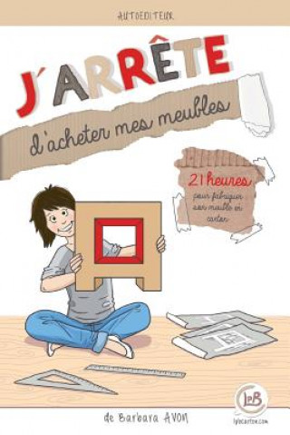 Buch J'arrete d'acheter mes meubles: 21 jours pour fabriquer son meuble en carton Barbara Avon