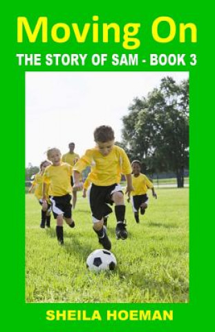 Carte Moving On: The Story of Sam - Book 3 Sheila Hoeman