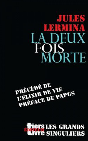 Carte La deux fois morte: précédé de L'élixir de vie, préface de Papus Jules Lermina