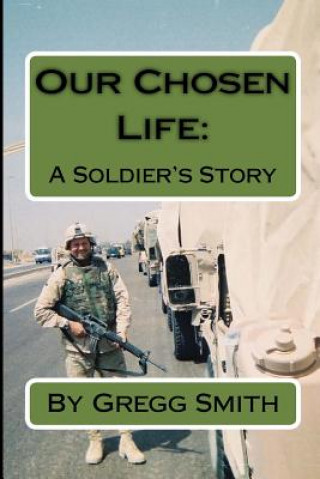 Könyv Our Chosen Life: A Soldier's Story Gregg Smith