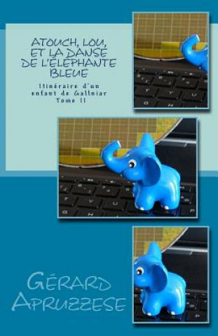 Carte Atouch, Lou et la danse de l'éléphante bleue: Itinéraire d'un enfant de Gallniar - Tome 2 Gerard Apruzzese
