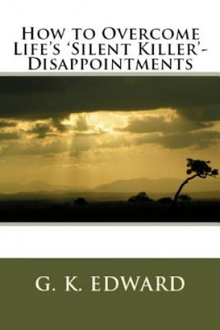 Kniha How to Overcome Life's 'Silent Killer' - Disappointments G Edward