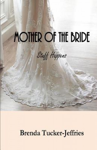 Carte Mother of The Bride: Stuff Happens Brenda M Tucker-Jeffries